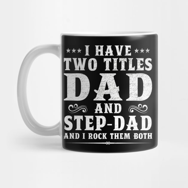 I Have Two Titles Dad And Step-Dad And I Rock Them Both by DragonTees